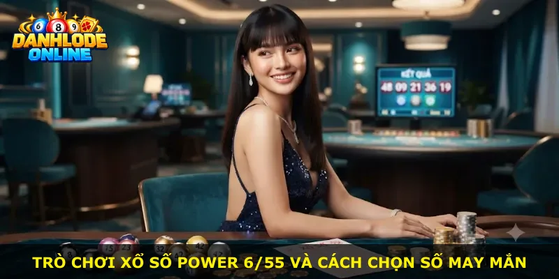 Trò chơi xổ số Power 6/55 và cách chọn số may mắn